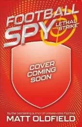 Football Spy: Lethal Strike: Book 2 in the exciting football-filled series from the bestseller of Ultimate Football Heroes - full of goals, gadgets and drama on and off the pitch!