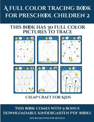 Cheap Craft for Kids (A full color tracing book for preschool children 2): This book has 30 full color pictures for kindergarten children to trace