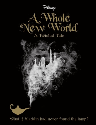 Disney A Whole New World: What If Aladdin Had Never Found the Lamp?