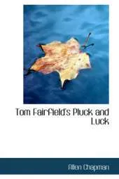 Tom Fairfield's Pluck and Luck