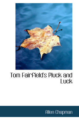 Tom Fairfield's Pluck and Luck