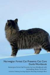 Norwegian Forest Cat Presents: Cat Care Guide Workbook Norwegian Forest Cat Presents Cat Care Workbook with Journalling, Notes, To Do List. Includes: Training, Feeding, Supplies, Breeding, Cleaning & More Volume 1