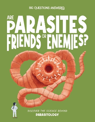 Are Parasites Friends or Enemies?: Discover the science behind parasitology