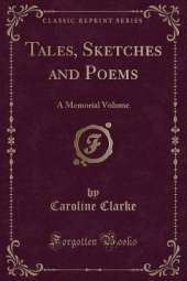Tales, Sketches and Poems: A Memorial Volume (Classic Reprint)