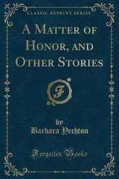 A Matter of Honor, and Other Stories (Classic Reprint)