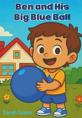 Ben and His Big Blue Ball: A Fun Early Readers Storybook for Kids Ages 3-6