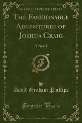 The Fashionable Adventures of Joshua Craig: A Novel (Classic Reprint)