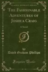 The Fashionable Adventures of Joshua Craig: A Novel (Classic Reprint)