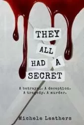 They All Had A Secret: A betrayal. A deception. A tragedy. A murder.