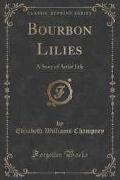 Bourbon Lilies: A Story of Artist Life (Classic Reprint)