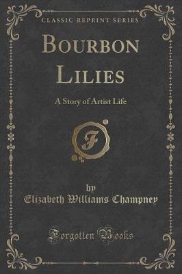 Bourbon Lilies: A Story of Artist Life (Classic Reprint)