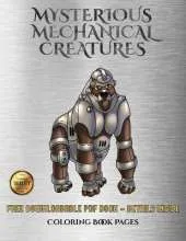 Coloring Book Pages (Mysterious Mechanical Creatures): Advanced Coloring (Colouring) Books with 40 Coloring Pages: Mysterious Mechanical Creatures (Colouring (Coloring) Books)