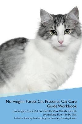 Norwegian Forest Cat Presents: Cat Care Guide Workbook Norwegian Forest Cat Presents Cat Care Workbook with Journalling, Notes, To Do List. Includes: Training, Feeding, Supplies, Breeding, Cleaning & More Volume 1