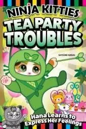Ninja Kitties Tea Party Troubles: Hana Learns to Express Her Feelings