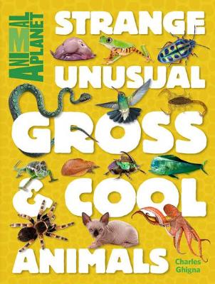 Strange, Unusual, Gross & Cool Animals