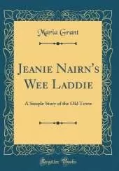 Jeanie Nairn's Wee Laddie: A Simple Story of the Old Town (Classic Reprint)