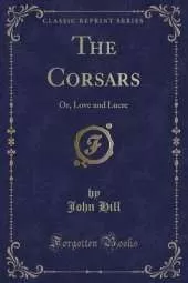 The Corsars: Or, Love and Lucre (Classic Reprint)