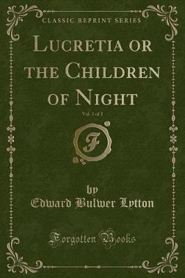 Lucretia or the Children of Night, Vol. 1 of 2 (Classic Reprint)