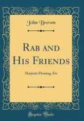 Rab and His Friends: Marjorie Fleming, Etc (Classic Reprint)