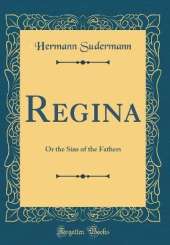 Regina: Or the Sins of the Fathers (Classic Reprint)