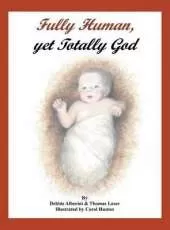Fully Human, Yet Totally God