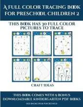 Craft Ideas (A full color tracing book for preschool children 2): This book has 30 full color pictures for kindergarten children to trace