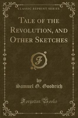 Tale of the Revolution, and Other Sketches (Classic Reprint)