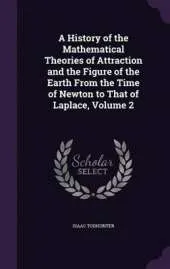 A History of the Mathematical Theories of Attraction and the Figure of the Earth from the Time of Newton to That of Laplace, Volume 2