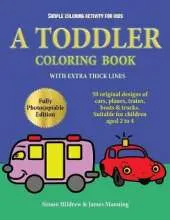 Simple Coloring Activity for Kids: A Toddler Coloring Book with Extra Thick Lines: 50 Original Designs of Cars, Planes, Trains, Boats, and Trucks (Suitable for Children Aged 2 to 4)
