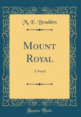 Mount Royal: A Novel (Classic Reprint)