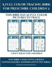 Craft Ideas for Children (A full color tracing book for preschool children 2): This book has 30 full color pictures for kindergarten children to trace
