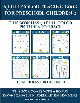 Craft Ideas for Children (A full color tracing book for preschool children 2): This book has 30 full color pictures for kindergarten children to trace