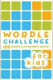 Wordle Challenge for Kids: 100 Puzzles to Do Anywhere, Anytime