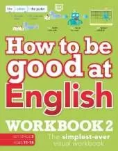 How to be Good at English Workbook 2, Ages 11-14 (Key Stage 3): The Simplest-Ever Visual Workbook