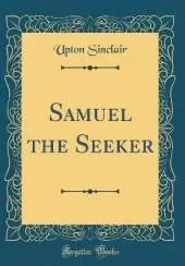 Samuel the Seeker (Classic Reprint)