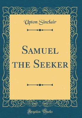 Samuel the Seeker (Classic Reprint)
