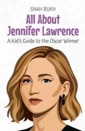 All About Jennifer Lawrence: A Kid's Guide to the Oscar Winner