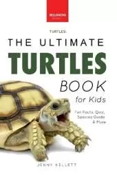 Turtles The Ultimate Turtles Book: Discover the Shelled World of Turtles & Tortoises