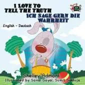 I Love to Tell the Truth Ich Sage Gern Die Wahrheit: English German Bilingual Edition