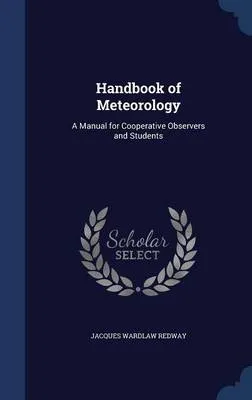 Handbook of Meteorology: A Manual for Cooperative Observers and Students