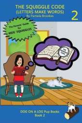 The Squiggle Code (Letters Make Words): Learn to Read: Simple, Fun, and Effective Activities for New or Struggling Readers Including Those with Dyslexia