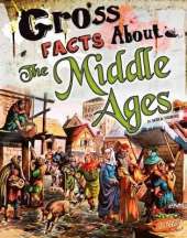 Gross History Gross Facts About the Middle Ages