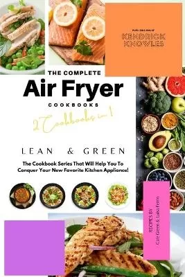 The Complete Air Fryer Cookbook: Lean and Green 2 Cookbooks in 1