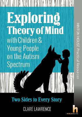 Exploring Theory of Mind with Children & Young People on the Autism Spectrum: Practical activities to help autistic young people to manage frustration through decoding social situations and seeing both sides of a story