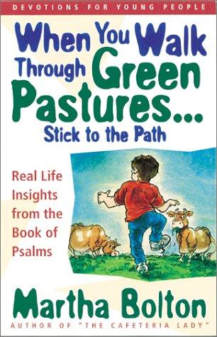 When You Walk through Green Pastures-- Stick to the Path: Devotions on the Book of Psalms