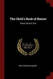 The Child's Book of Nature: Three Parts in One