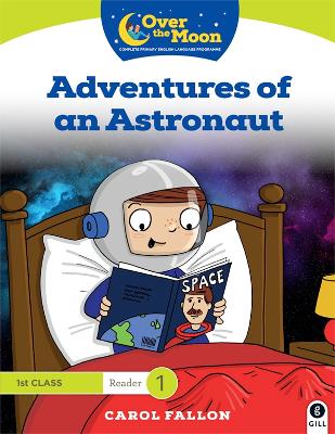OVER THE MOON Adventures of an Astronaut: 1st Class Reader 1