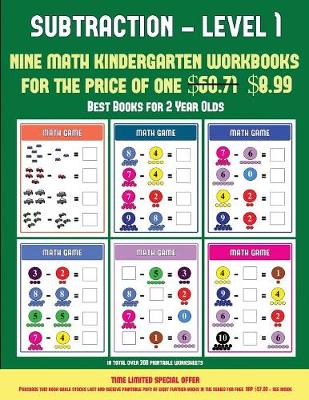 Best Books for 2 Year Olds (Kindergarten Subtraction/Taking Away Level 1): 30 Full Color Preschool/Kindergarten Subtraction Worksheets That Can Assist with Understanding of Math (Includes 8 Additional PDF Books Worth $60.71)