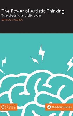 The Power of Artistic Thinking: Think Like an Artist and Innovate