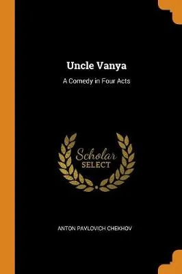Uncle Vanya: A Comedy in Four Acts